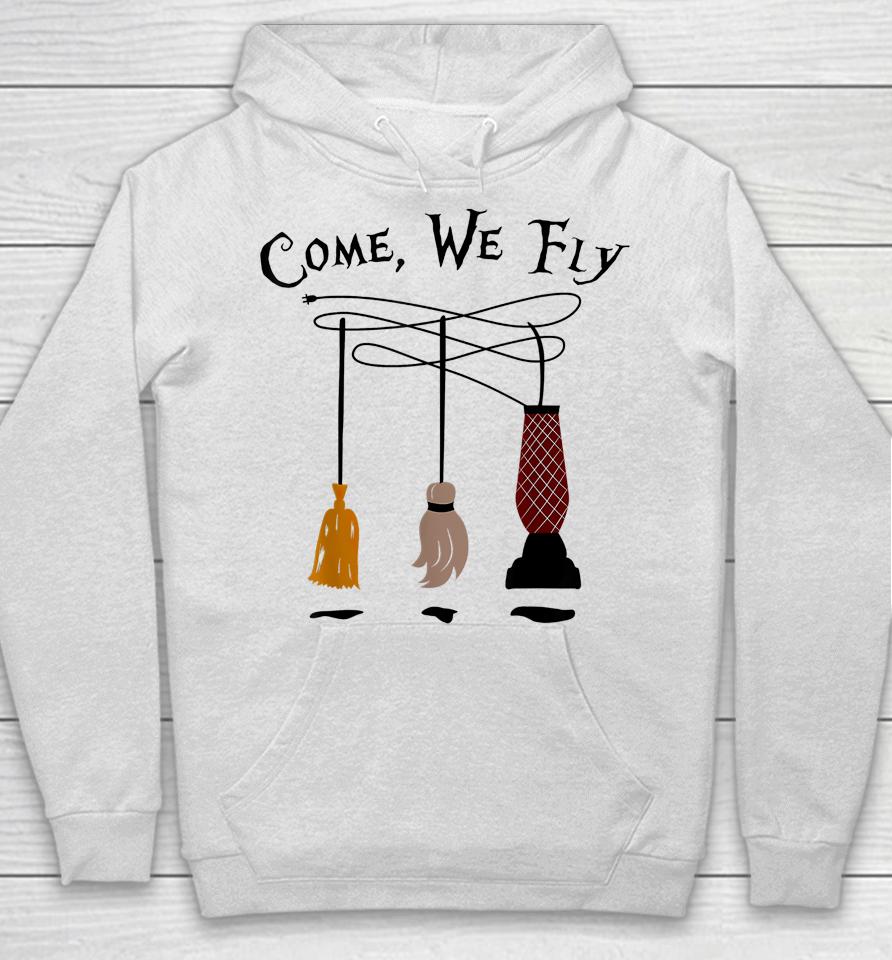 Come We Fly Witch Mop Broom Vacuum Flying Funny Halloween Hoodie