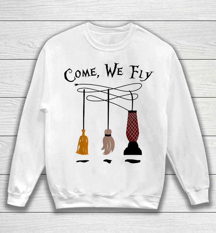 Come We Fly Witch Mop Broom Vacuum Flying Funny Halloween Sweatshirt