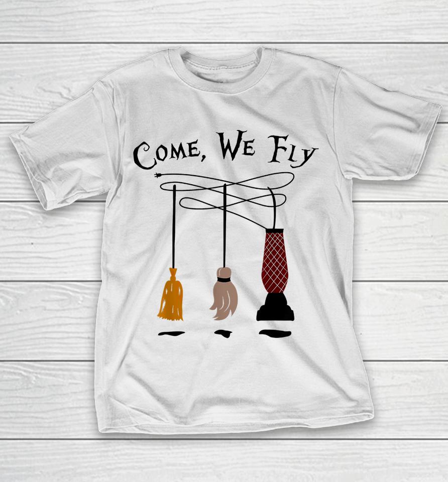 Come We Fly Witch Mop Broom Vacuum Flying Funny Halloween T-Shirt
