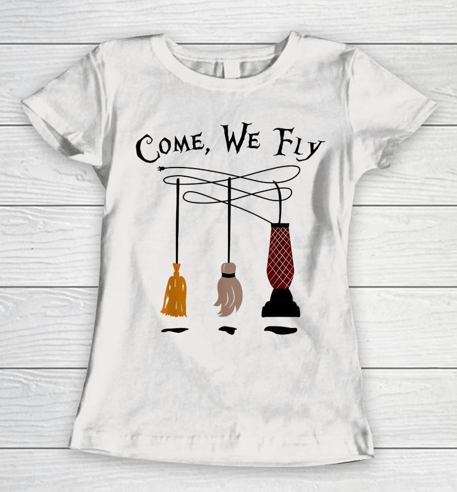 Come We Fly Witch Mop Broom Vacuum Flying Funny Halloween Women T-Shirt