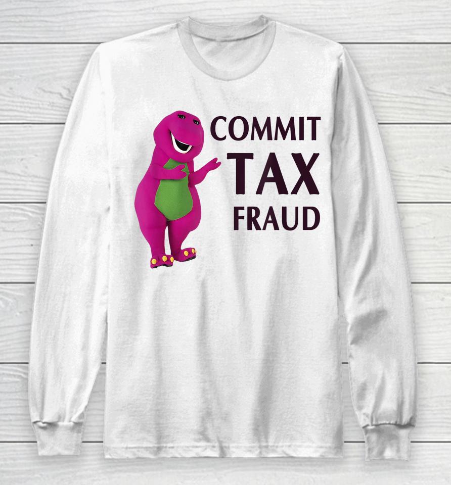 Commit Tax Fraud Long Sleeve T-Shirt