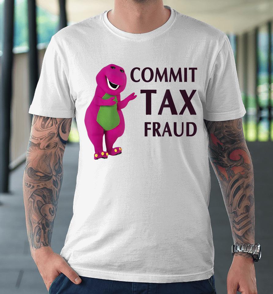 Commit Tax Fraud Premium T-Shirt