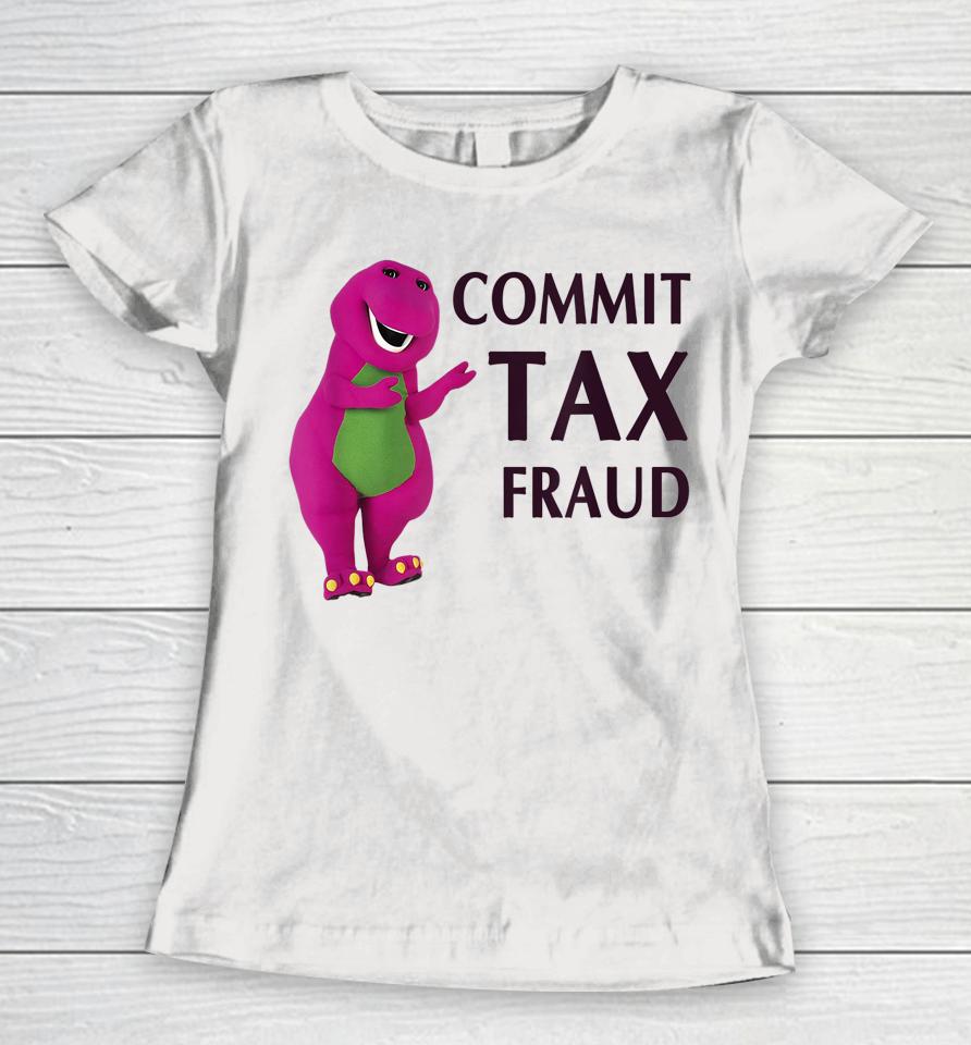 Commit Tax Fraud Women T-Shirt