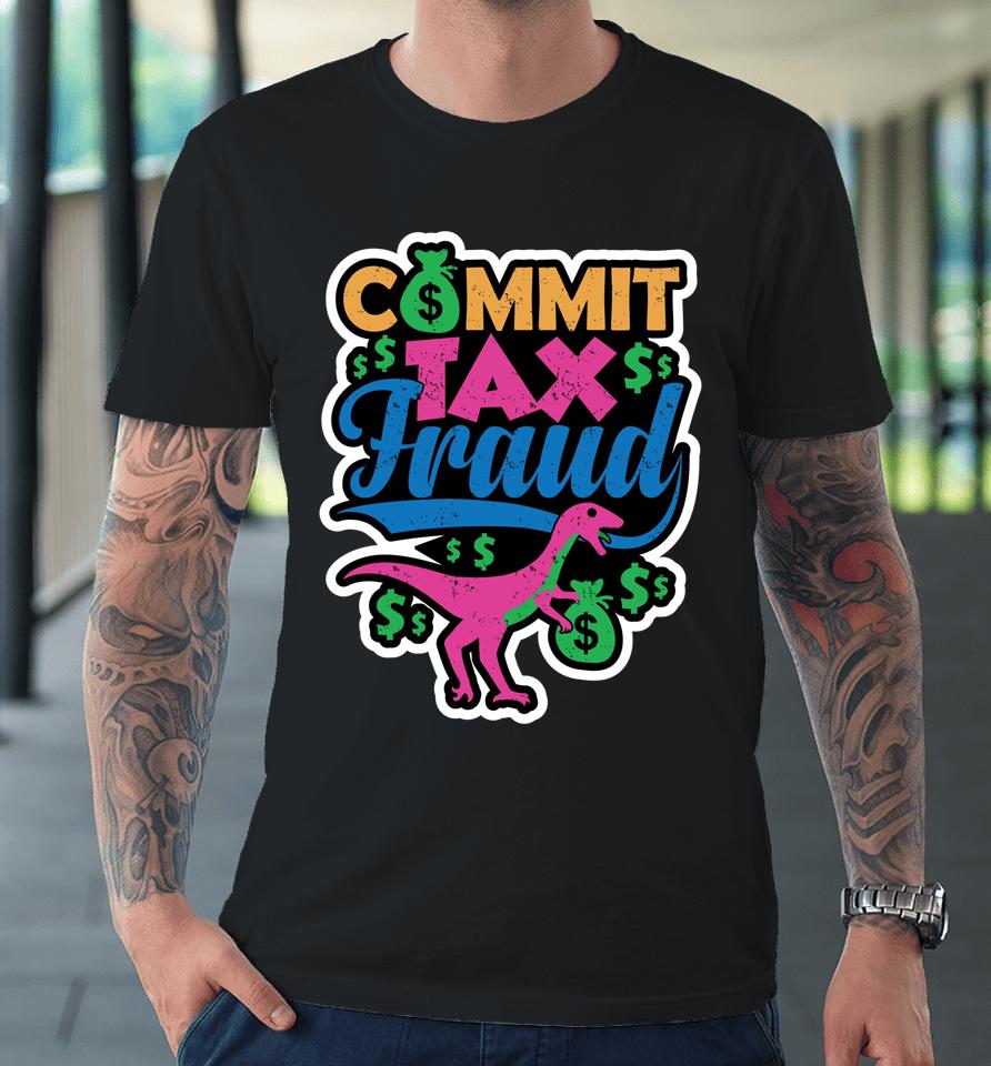 Commit Tax Fraud Taxpayer Evasion Squad Purple Dinosaur Premium T-Shirt