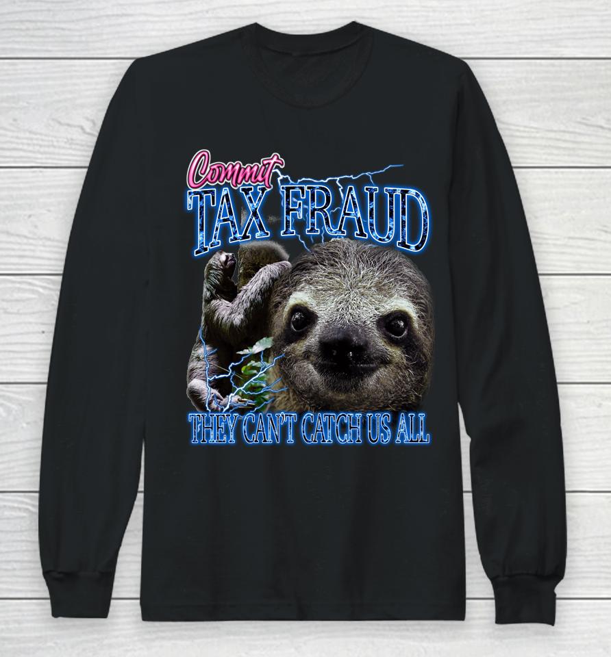 Commit Tax Fraud They Can't Catch Us All Bootleg Rap Sloth Long Sleeve T-Shirt