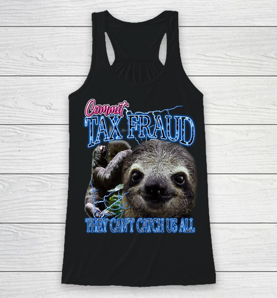 Commit Tax Fraud They Can't Catch Us All Bootleg Rap Sloth Racerback Tank