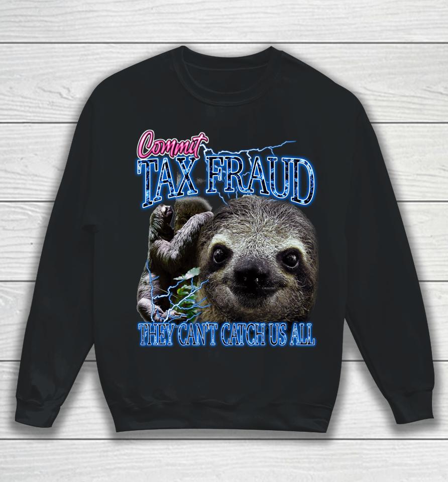 Commit Tax Fraud They Can't Catch Us All Bootleg Rap Sloth Sweatshirt