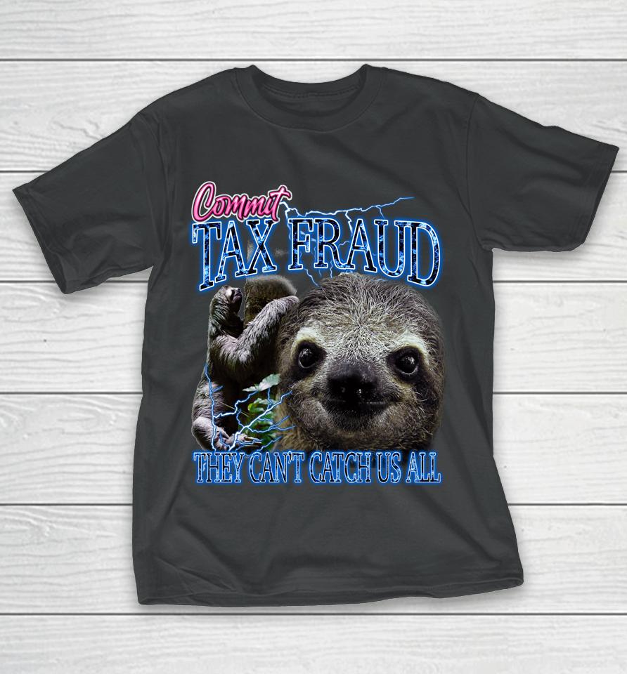 Commit Tax Fraud They Can't Catch Us All Bootleg Rap Sloth T-Shirt