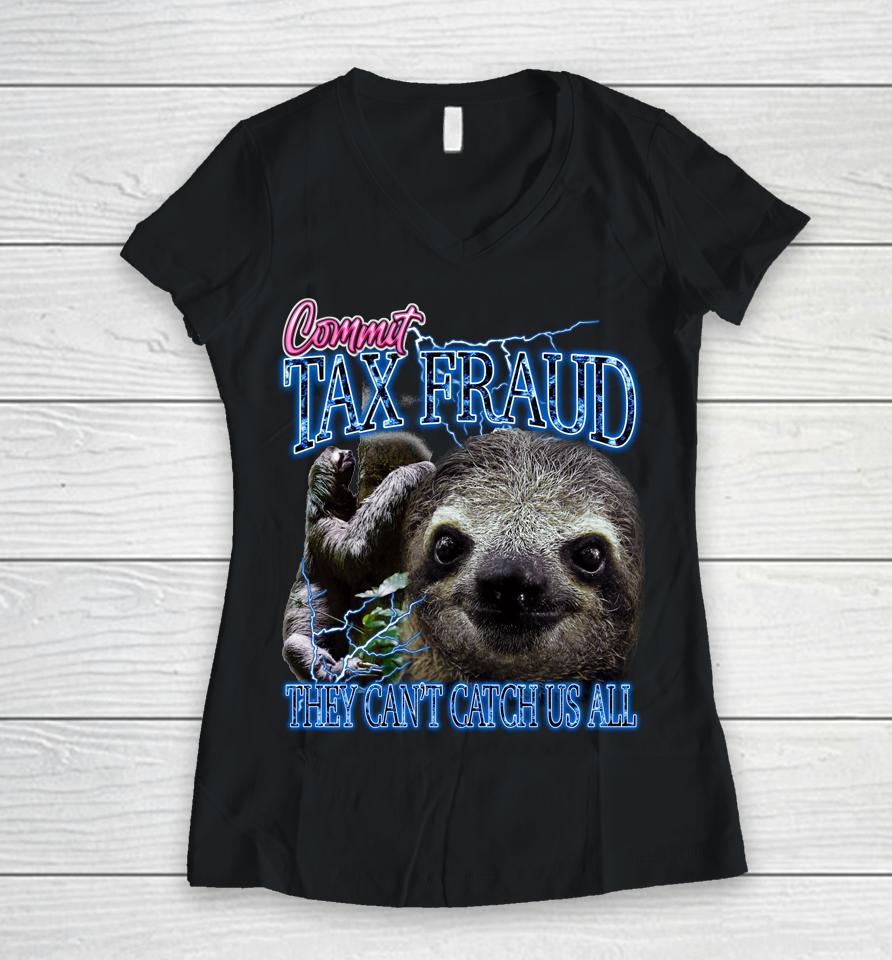 Commit Tax Fraud They Can't Catch Us All Bootleg Rap Sloth Women V-Neck T-Shirt