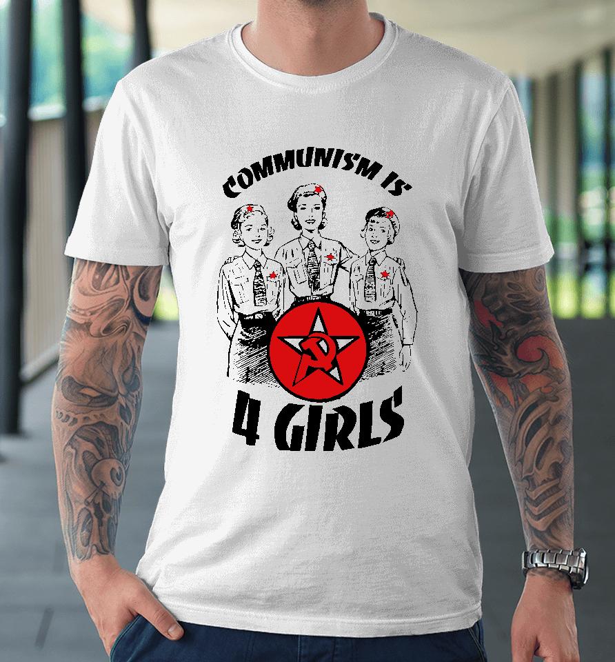 Communism Is 4 Girls Premium T-Shirt