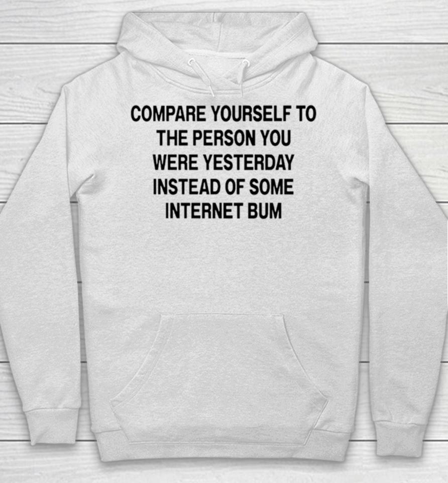 Compare Yourself To The Person You Were Yesterday Instead Of Some Internet Bum Hoodie