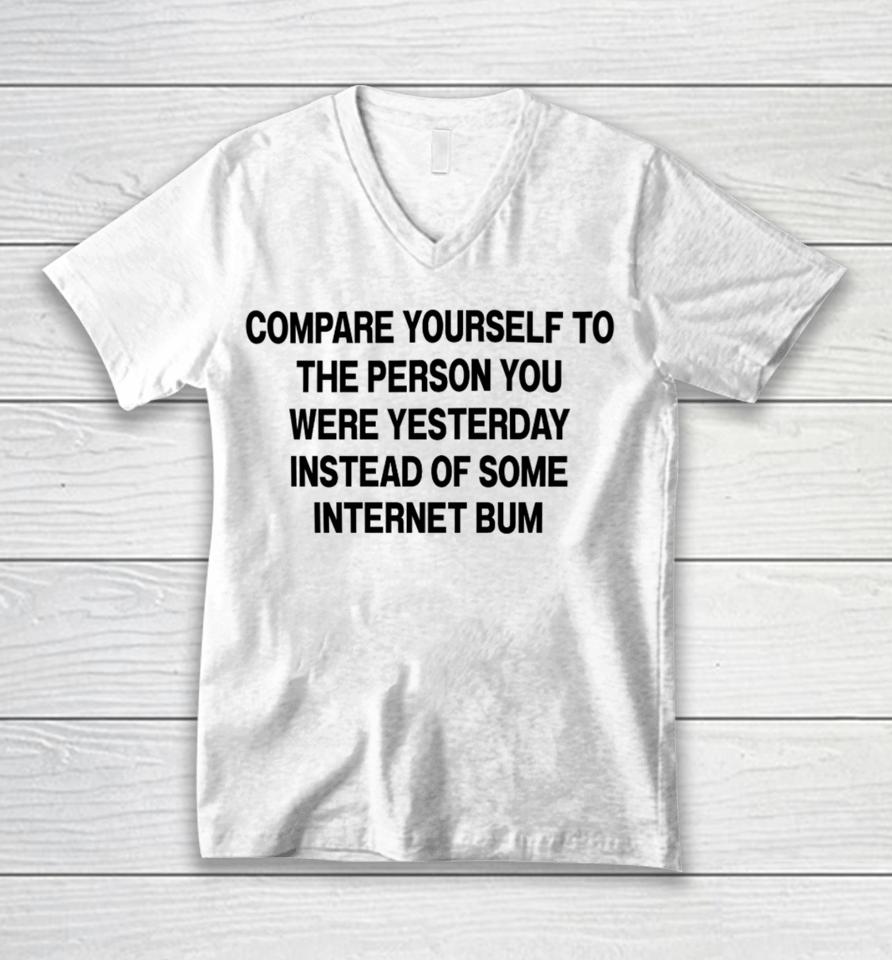 Compare Yourself To The Person You Were Yesterday Instead Of Some Internet Bum Unisex V-Neck T-Shirt