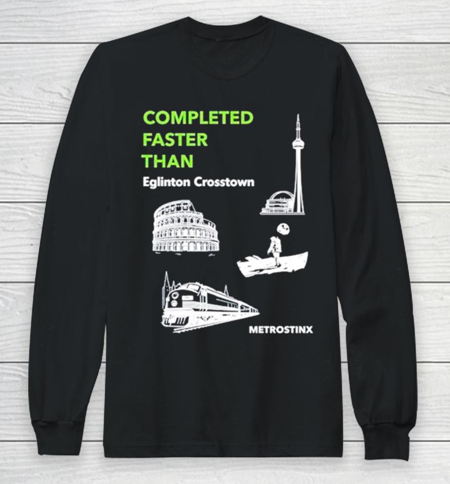 Completed Faster Than Eglinton Crosstown Metrostinx Long Sleeve T-Shirt