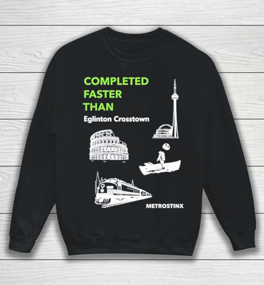 Completed Faster Than Eglinton Crosstown Metrostinx Sweatshirt
