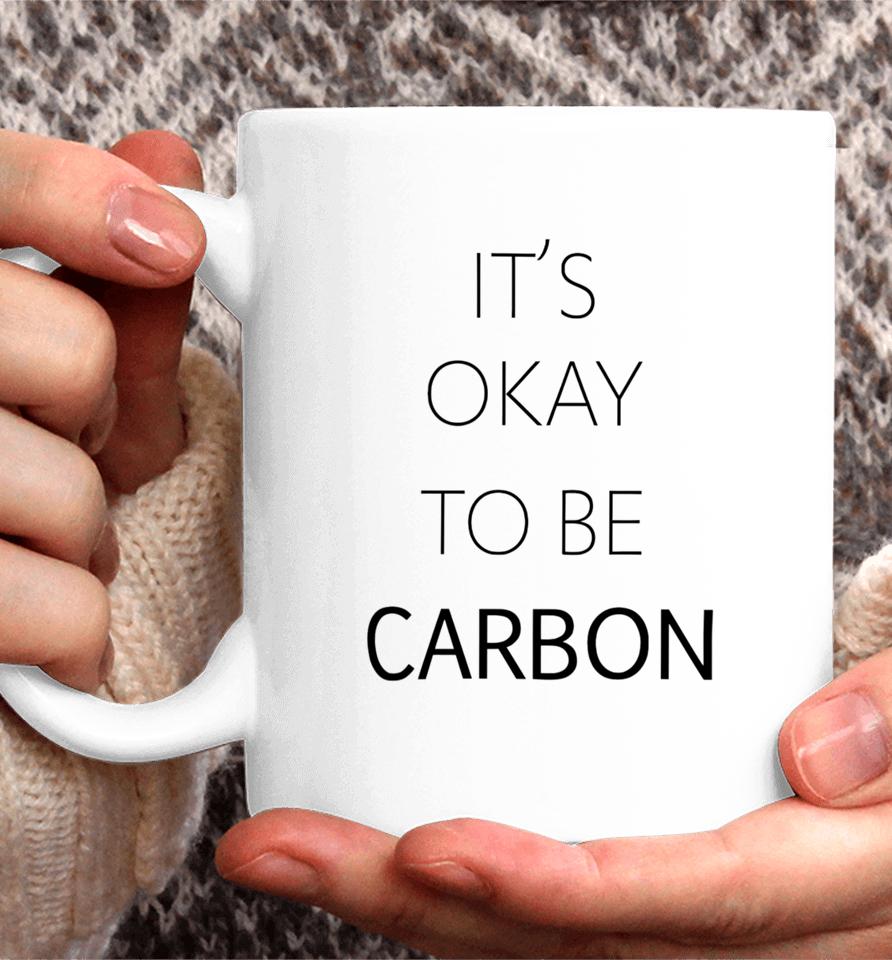 Conceptualjames It's Okay To Be Carbon Coffee Mug