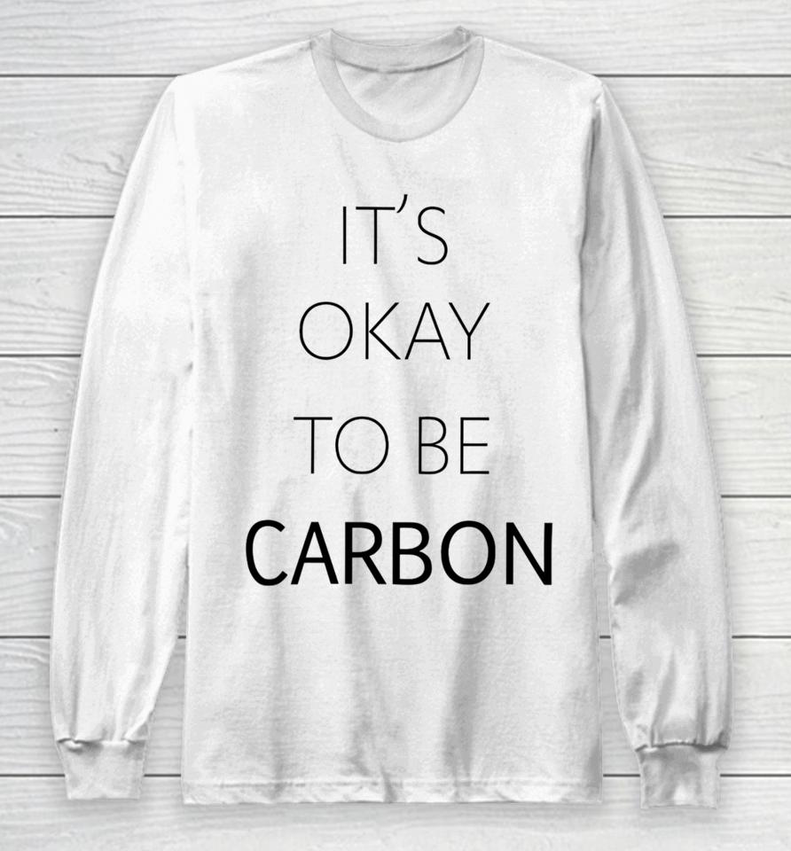 Conceptualjames It's Okay To Be Carbon Long Sleeve T-Shirt
