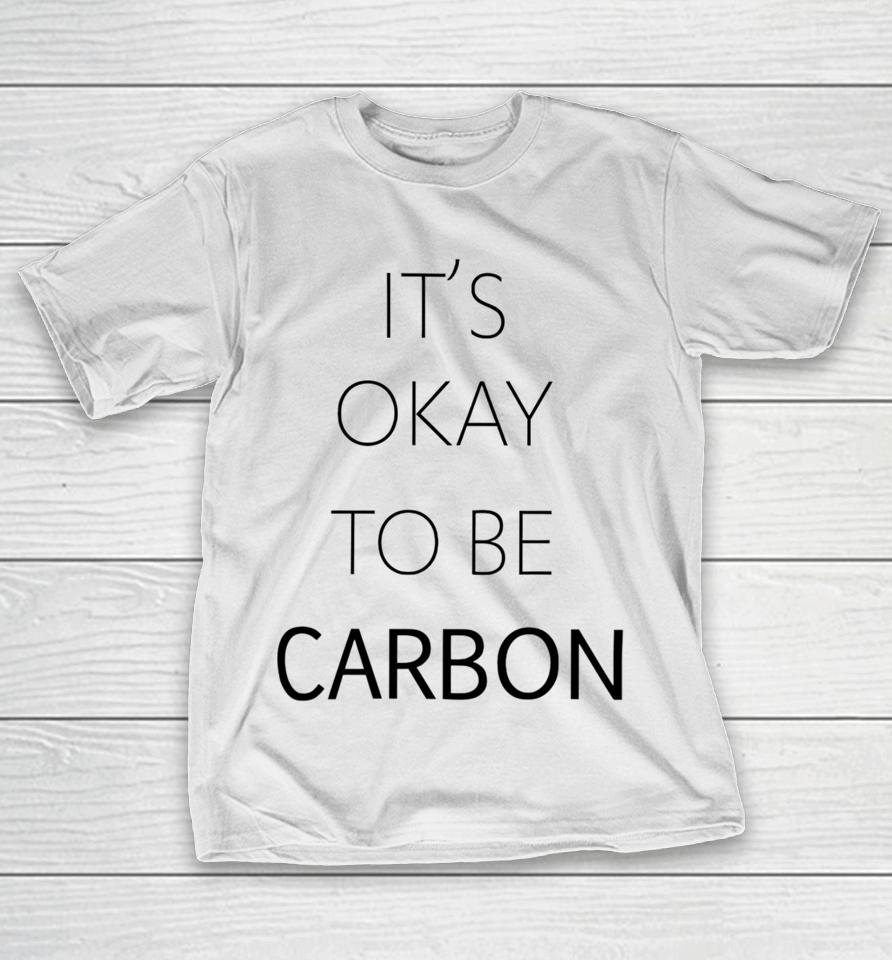 Conceptualjames It's Okay To Be Carbon T-Shirt