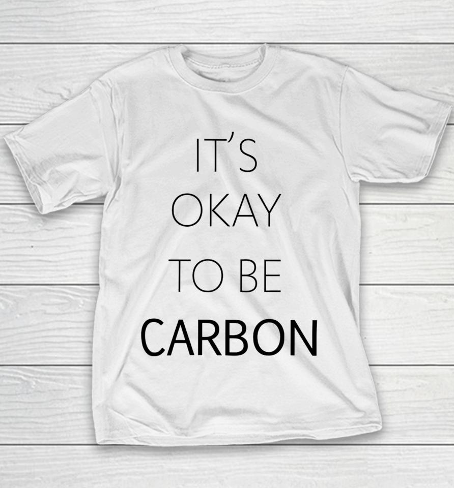 Conceptualjames It's Okay To Be Carbon Youth T-Shirt