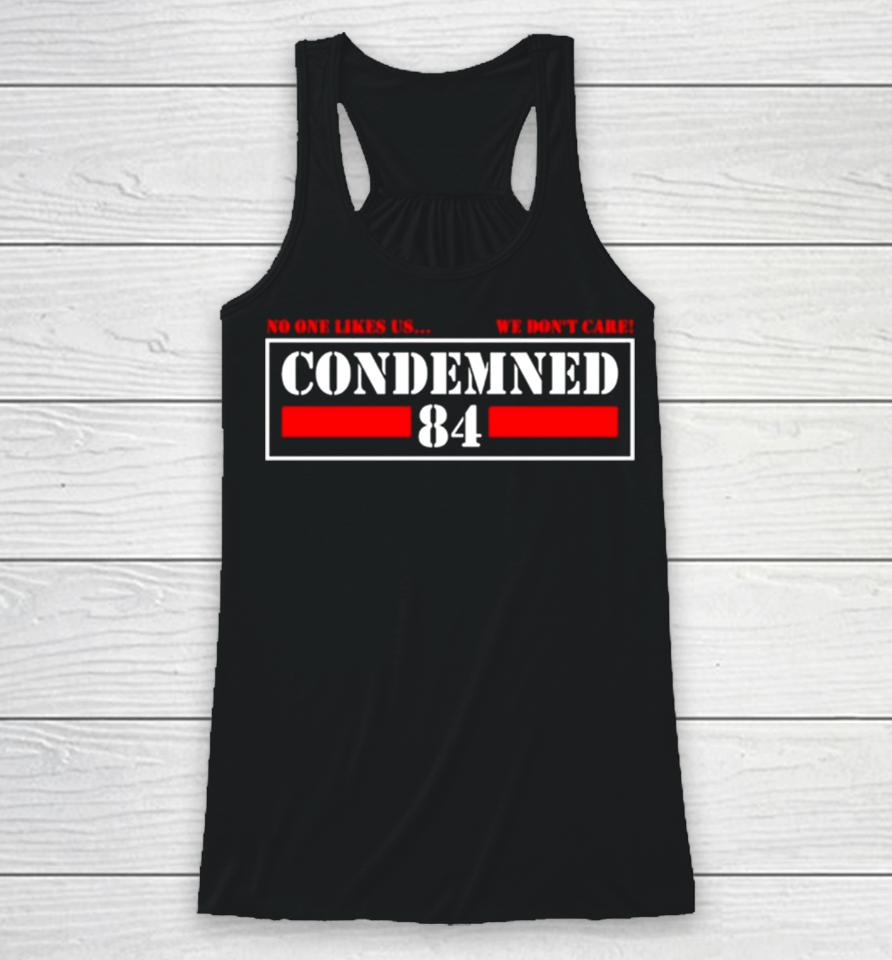 Condemned 84 No One Likes Us We Don’t Care Racerback Tank