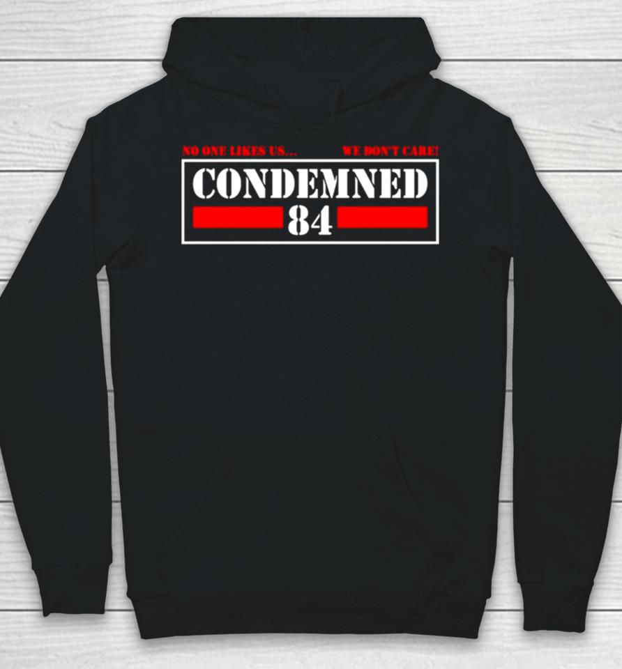 Condemned 84 No One Likes Us We Don’t Care Hoodie