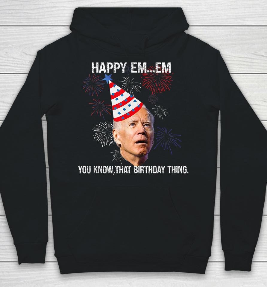 Confused Joe Biden Happy You Know That Birthday Thing Hoodie