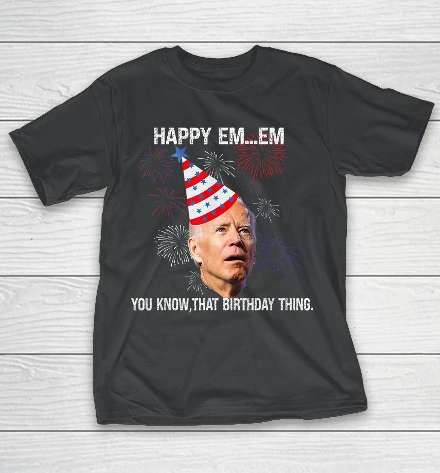 Confused Joe Biden Happy You Know That Birthday Thing T-Shirt