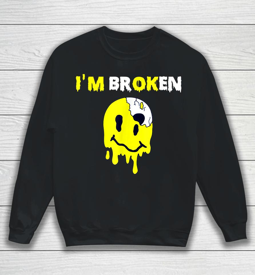Confused Smile I'm Broken Invisible Illness I'm Ok Broken Sweatshirt
