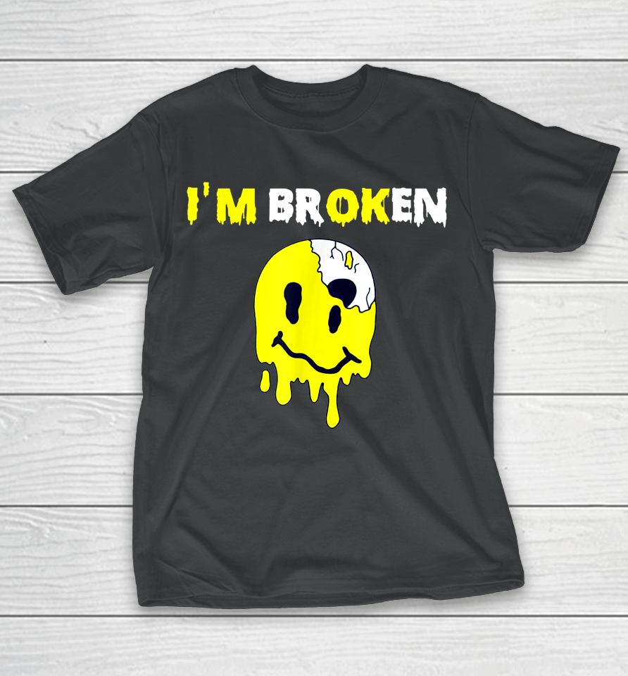 Confused Smile I'm Broken Invisible Illness I'm Ok Broken T-Shirt