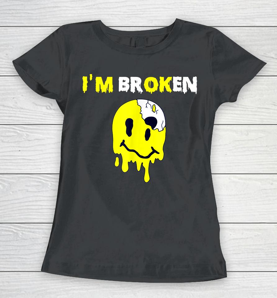 Confused Smile I'm Broken Invisible Illness I'm Ok Broken Women T-Shirt