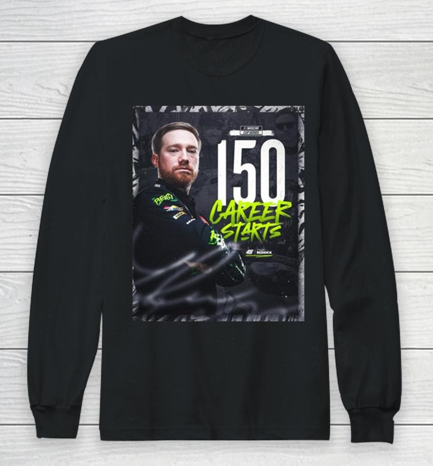 Congratulations To Tyler Reddick 150 Starts And Many More In Nascar Cup Series Long Sleeve T-Shirt