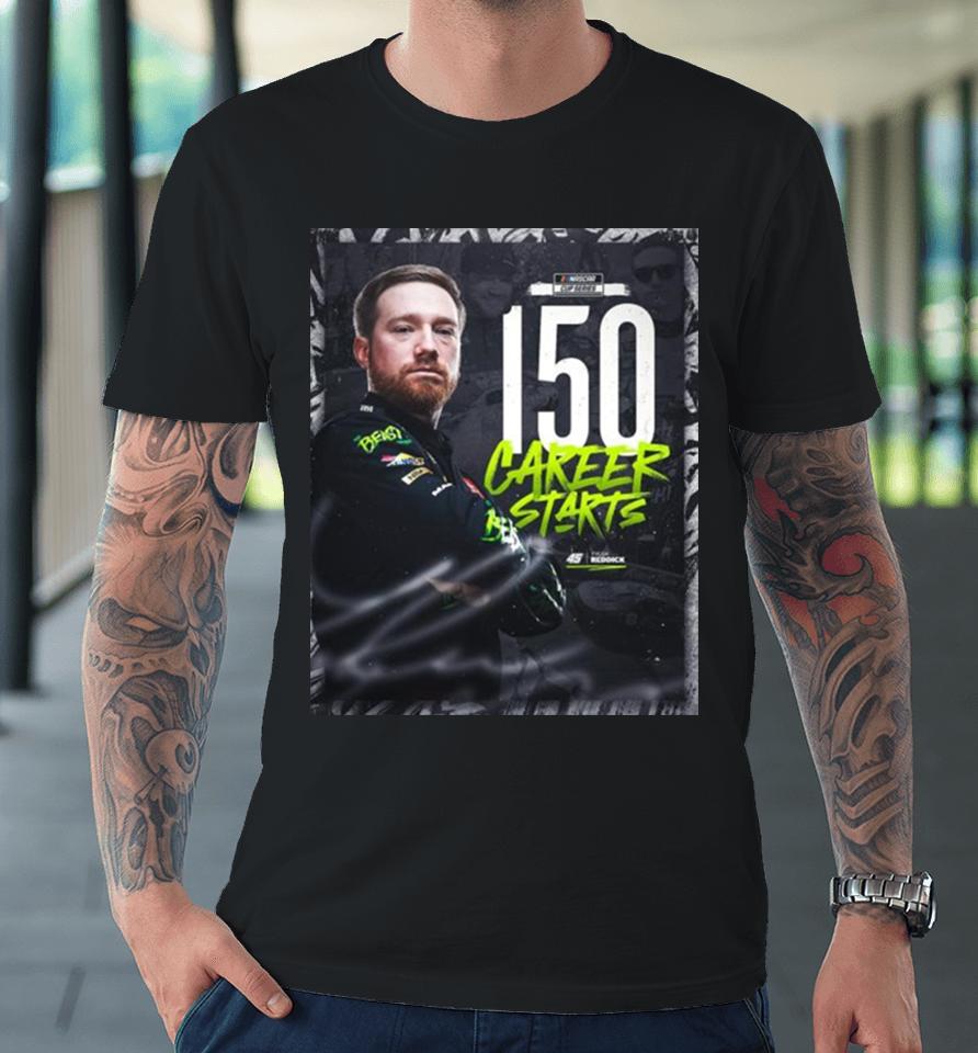 Congratulations To Tyler Reddick 150 Starts And Many More In Nascar Cup Series Premium T-Shirt