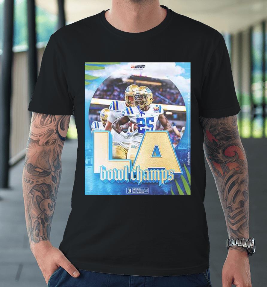 Congratulations Ucla Football Is The Champions Of Starco Brands La Bowl Hosted By Gronk Bowl Season 2023 2024 Premium T-Shirt
