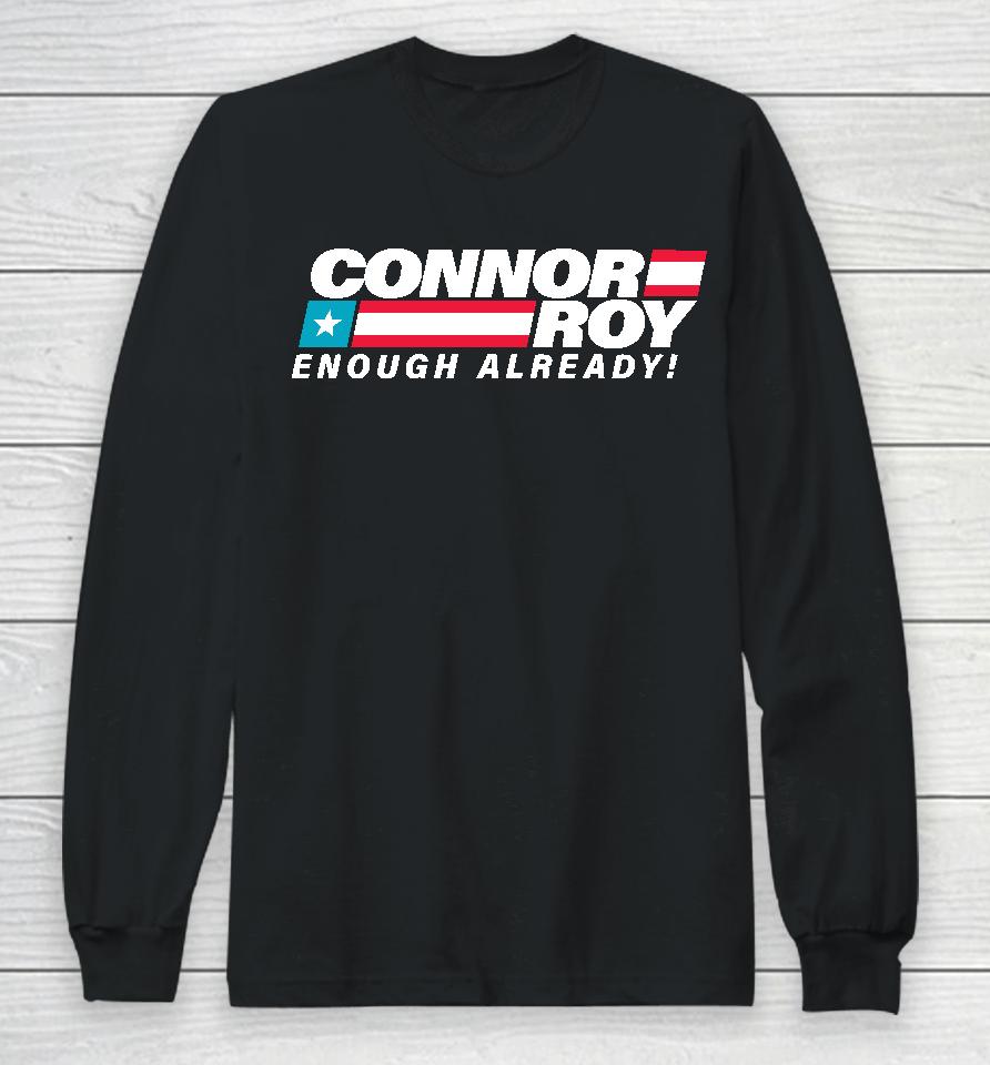 Connor Roy Enough Already Long Sleeve T-Shirt