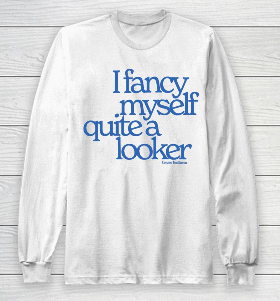 Connor Tomlinson I Fancy Myself Quite A Looker Long Sleeve T-Shirt