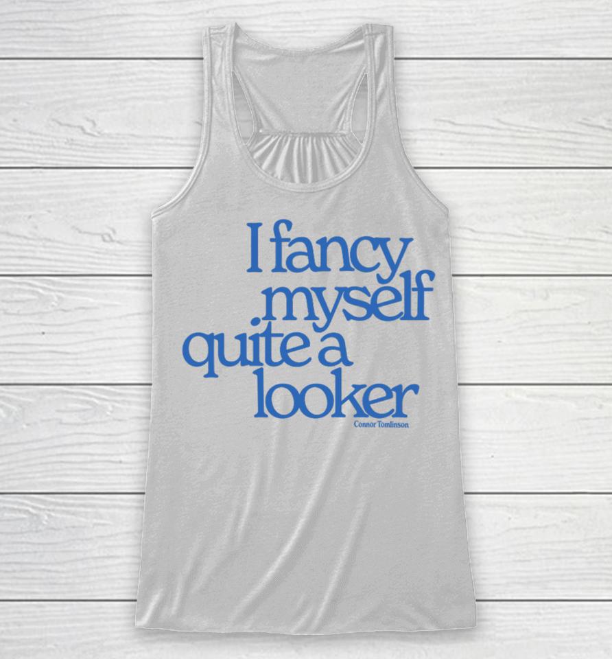 Connor Tomlinson I Fancy Myself Quite A Looker Racerback Tank