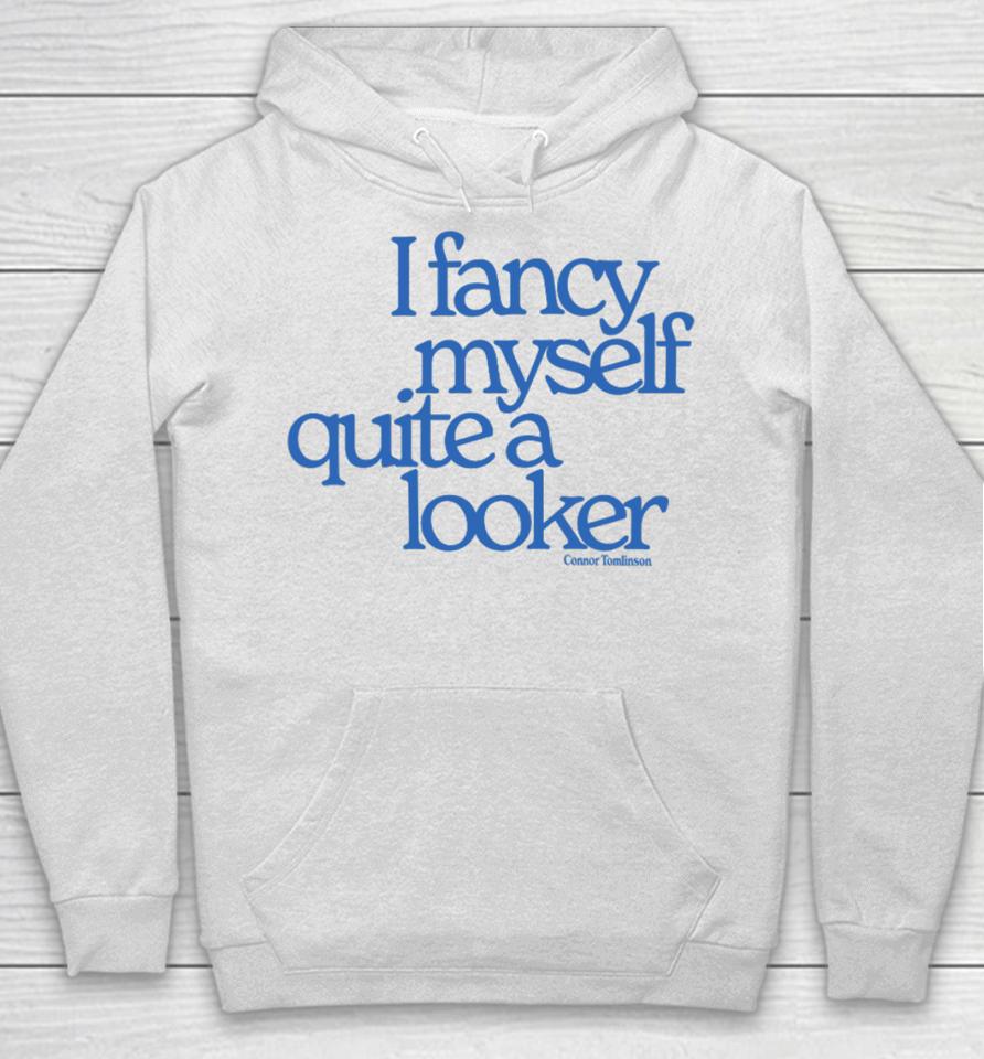 Connor Tomlinson I Fancy Myself Quite A Looker Hoodie