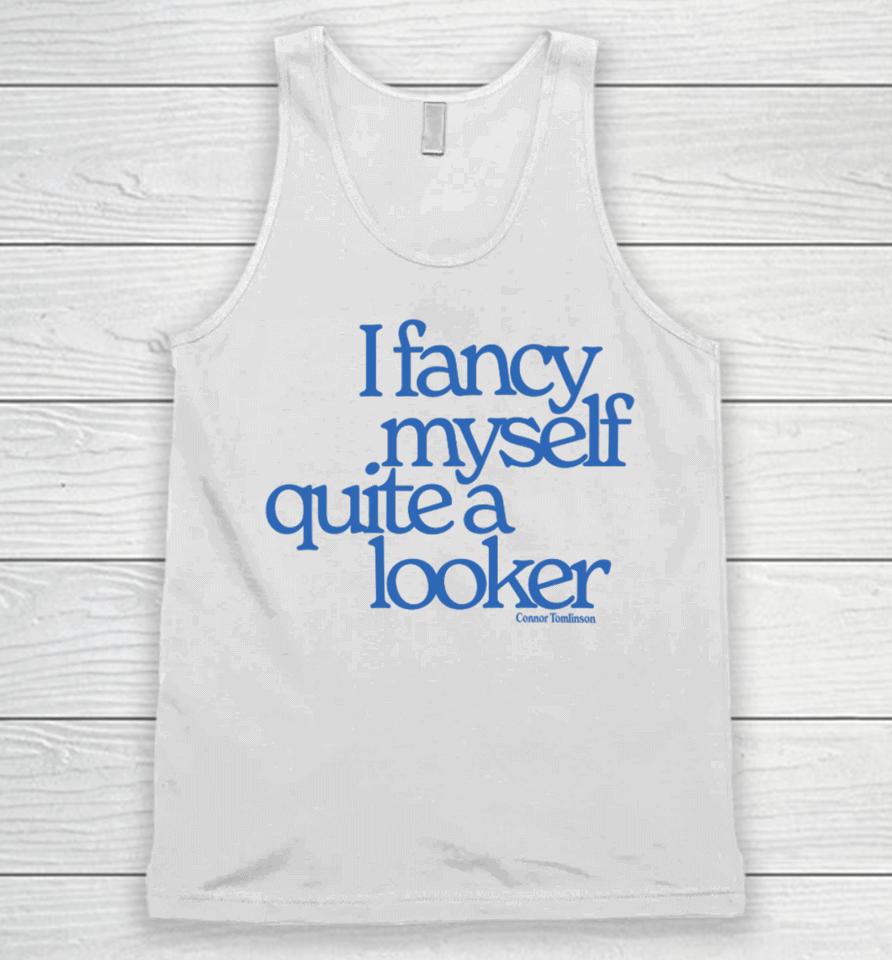 Connor Tomlinson I Fancy Myself Quite A Looker Unisex Tank Top