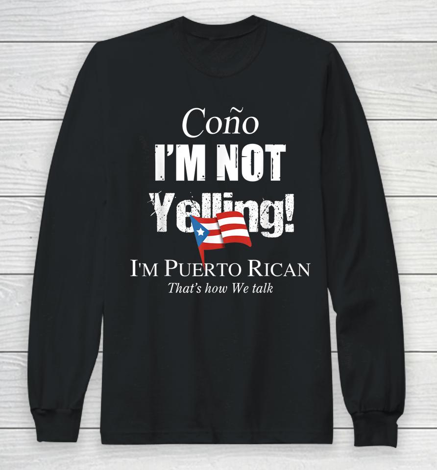 Cono I'm Not Yelling I'm Puerto Rican Long Sleeve T-Shirt