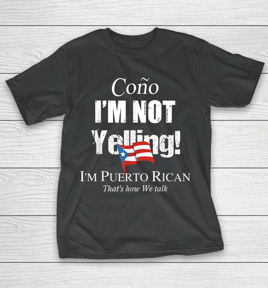 Cono I'm Not Yelling I'm Puerto Rican T-Shirt
