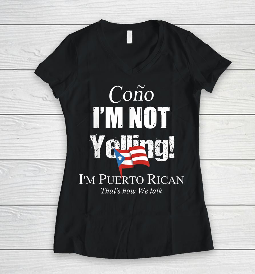 Cono I'm Not Yelling I'm Puerto Rican Women V-Neck T-Shirt