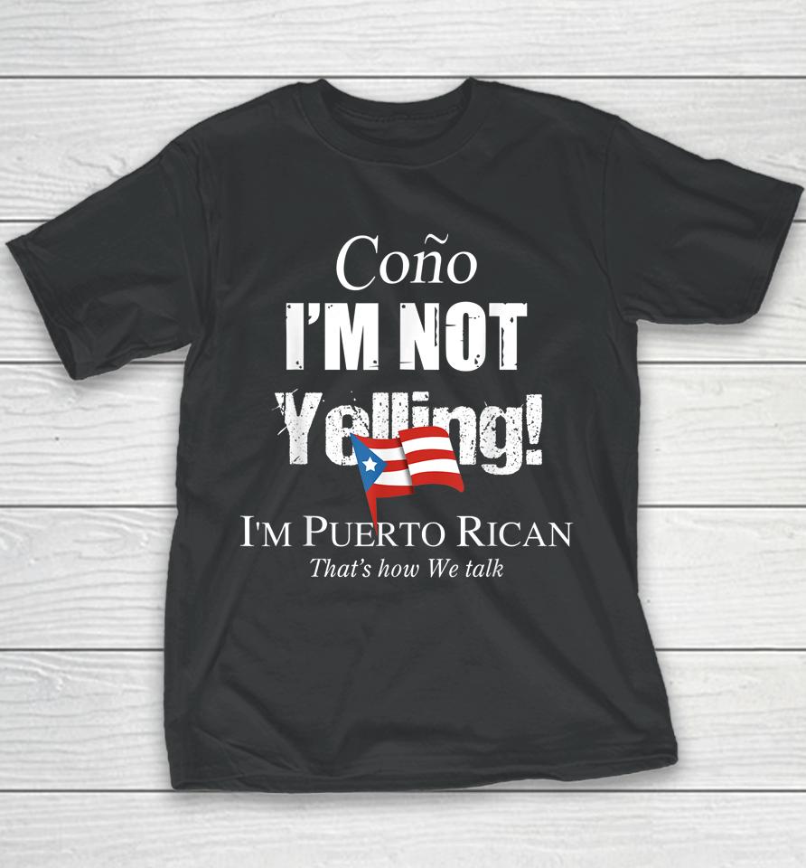 Cono I'm Not Yelling I'm Puerto Rican Youth T-Shirt