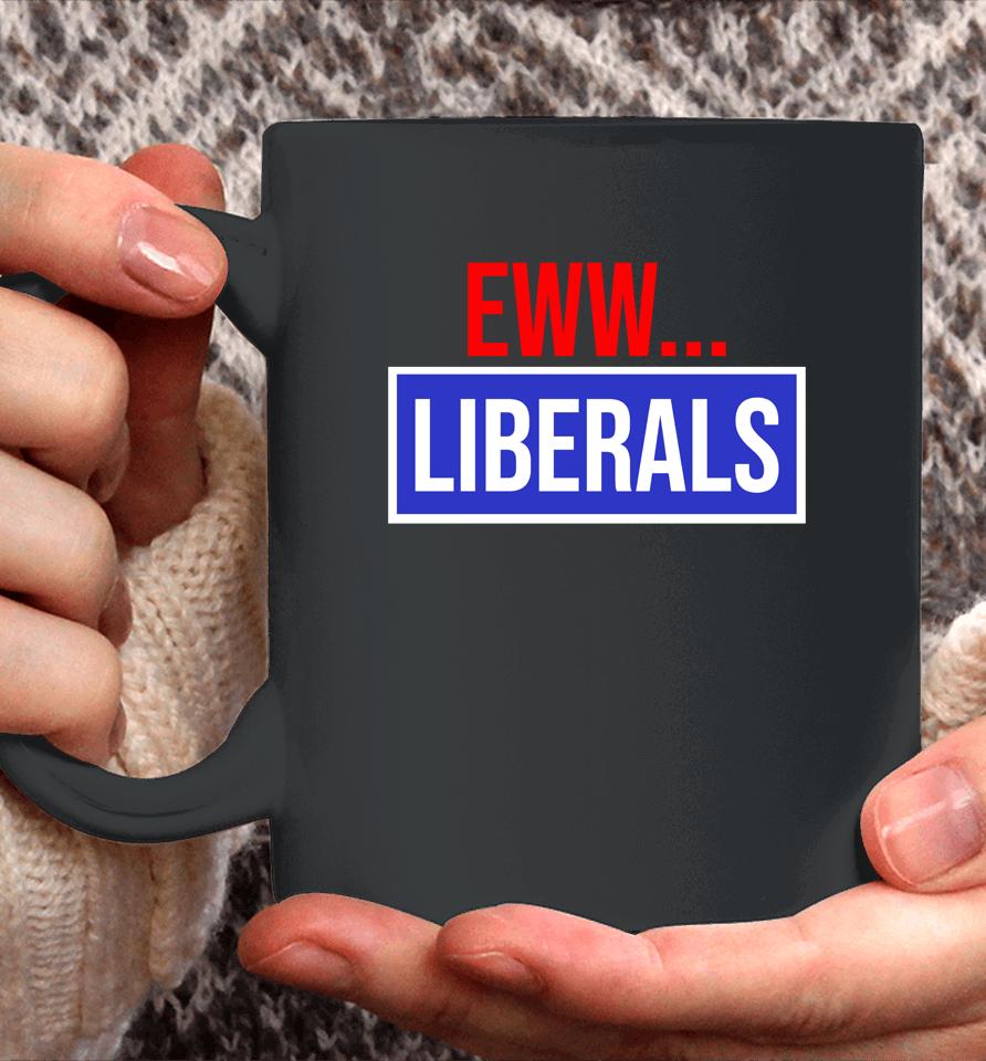 Conservative Eww Liberals Suck Coffee Mug