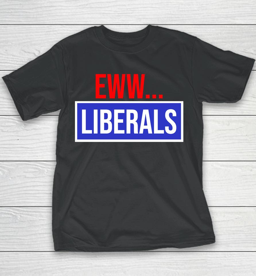 Conservative Eww Liberals Suck Youth T-Shirt