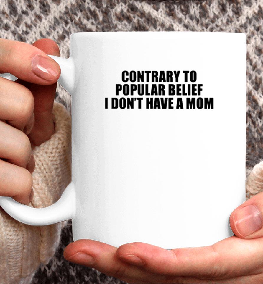 Contrary To Popular Belief I Don’t Have A Mom Coffee Mug