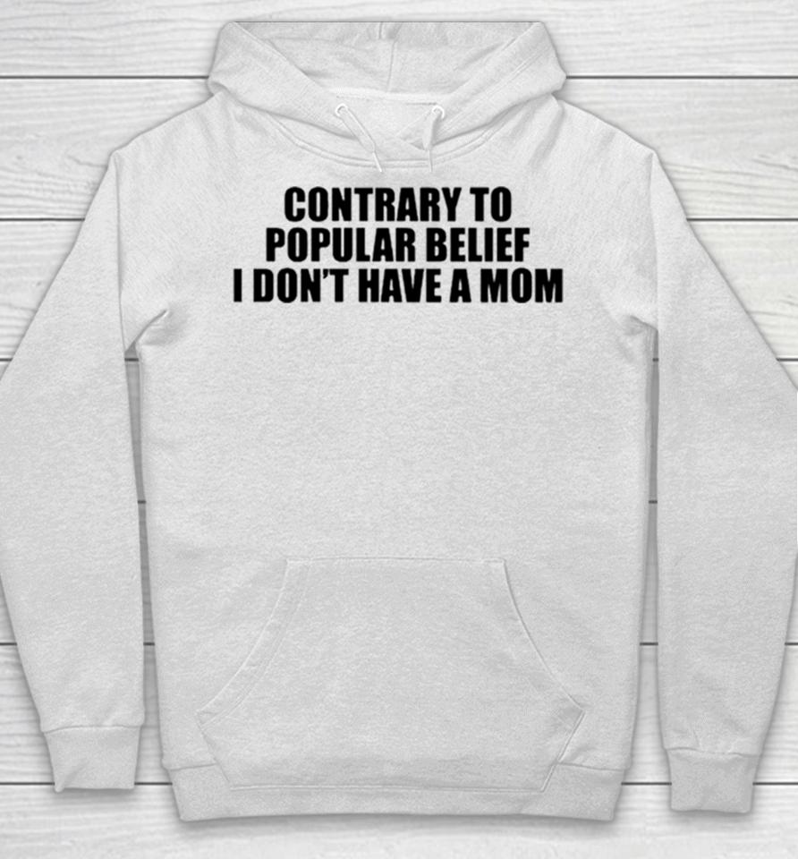 Contrary To Popular Belief I Don’t Have A Mom Hoodie