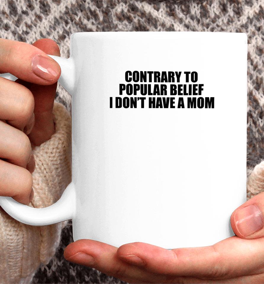 Contrary To Popular Belief I Don't Have A Mom Coffee Mug