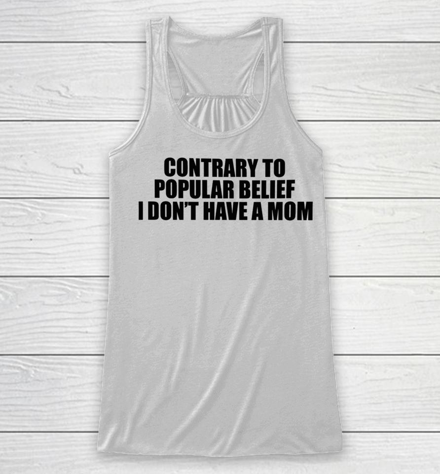 Contrary To Popular Belief I Don't Have A Mom Racerback Tank