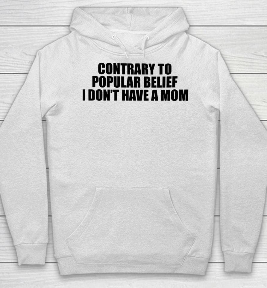 Contrary To Popular Belief I Don't Have A Mom Hoodie