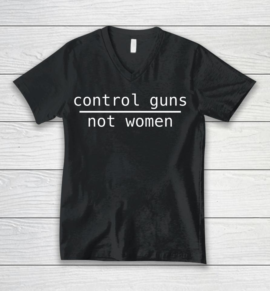 Control Guns Not Women Unisex V-Neck T-Shirt