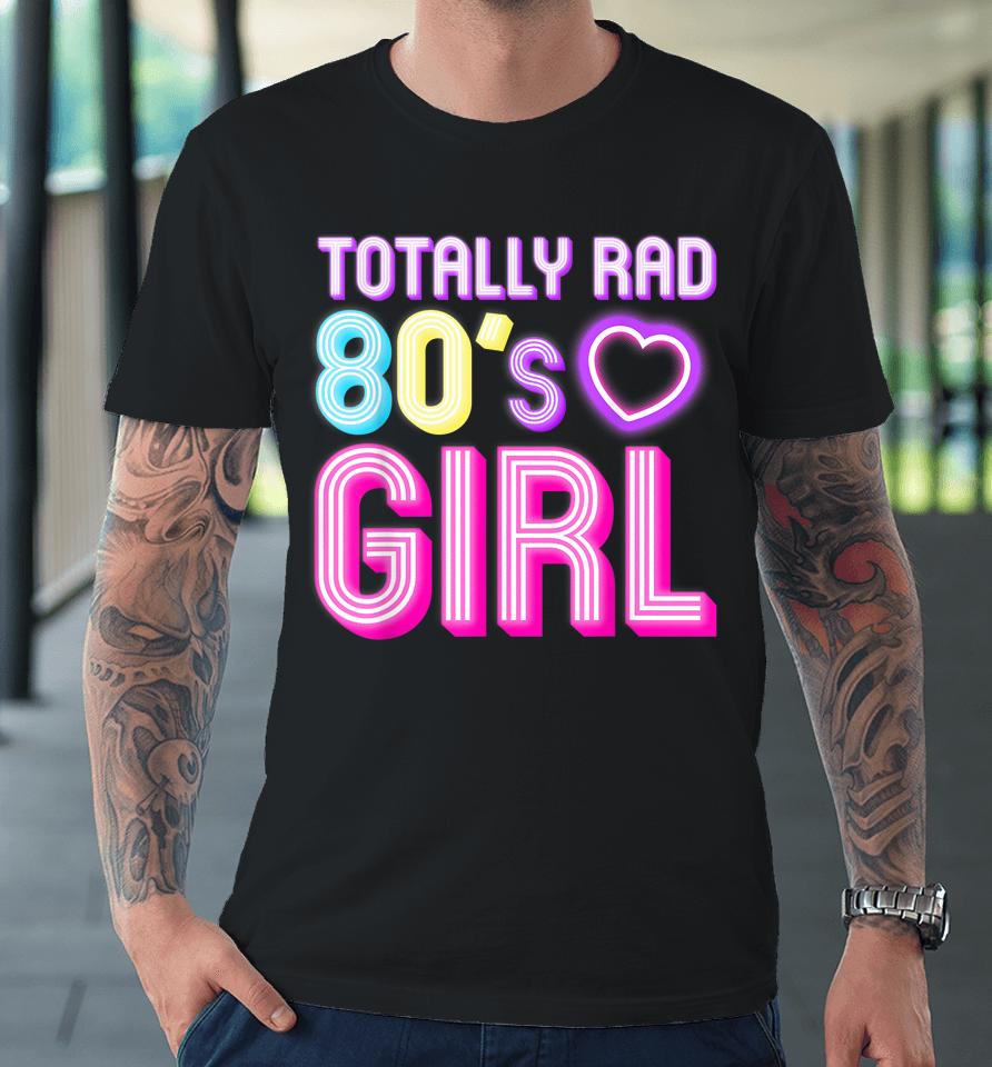 Cool 80S Girl For Women Girls Kids Throwback Eighties Lovers Premium T-Shirt